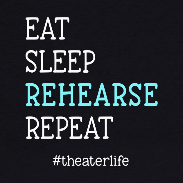 Eat. Sleep. Rehearse. Repeat. #theaterlife by XanderWitch Creative